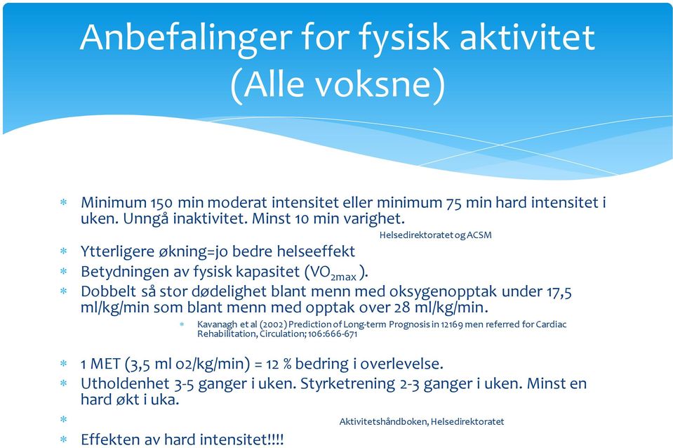 Dobbelt så stor dødelighet blant menn med oksygenopptak under 17,5 ml/kg/min som blant menn med opptak over 28 ml/kg/min.