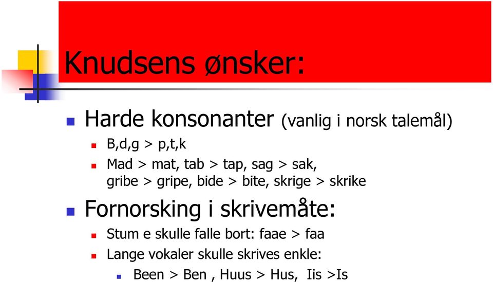 skrige > skrike Fornorsking i skrivemåte: Stum e skulle falle bort: