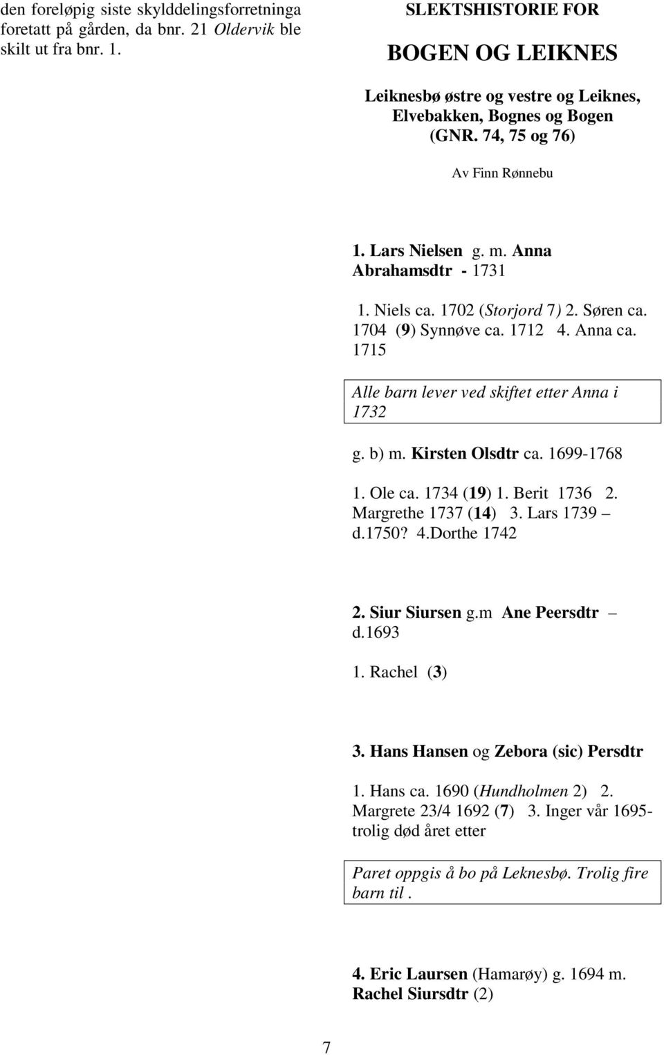 1702 (Storjord 7) 2. Søren ca. 1704 (9) Synnøve ca. 1712 4. Anna ca. 1715 Alle barn lever ved skiftet etter Anna i 1732 g. b) m. Kirsten Olsdtr ca. 1699-1768 1. Ole ca. 1734 (19) 1. Berit 1736 2.