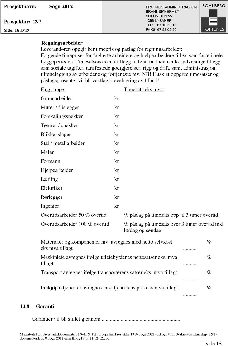 mv. NB! Husk at oppgitte timesatser og påslagsprosenter vil bli vektlagt i evaluering av tilbud!