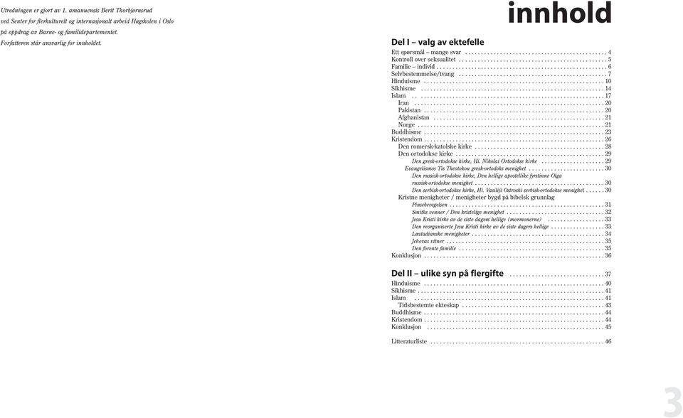 ..................................................... 6 Selvbestemmelse/tvang............................................... 7 Hinduisme......................................................... 10 Sikhisme.