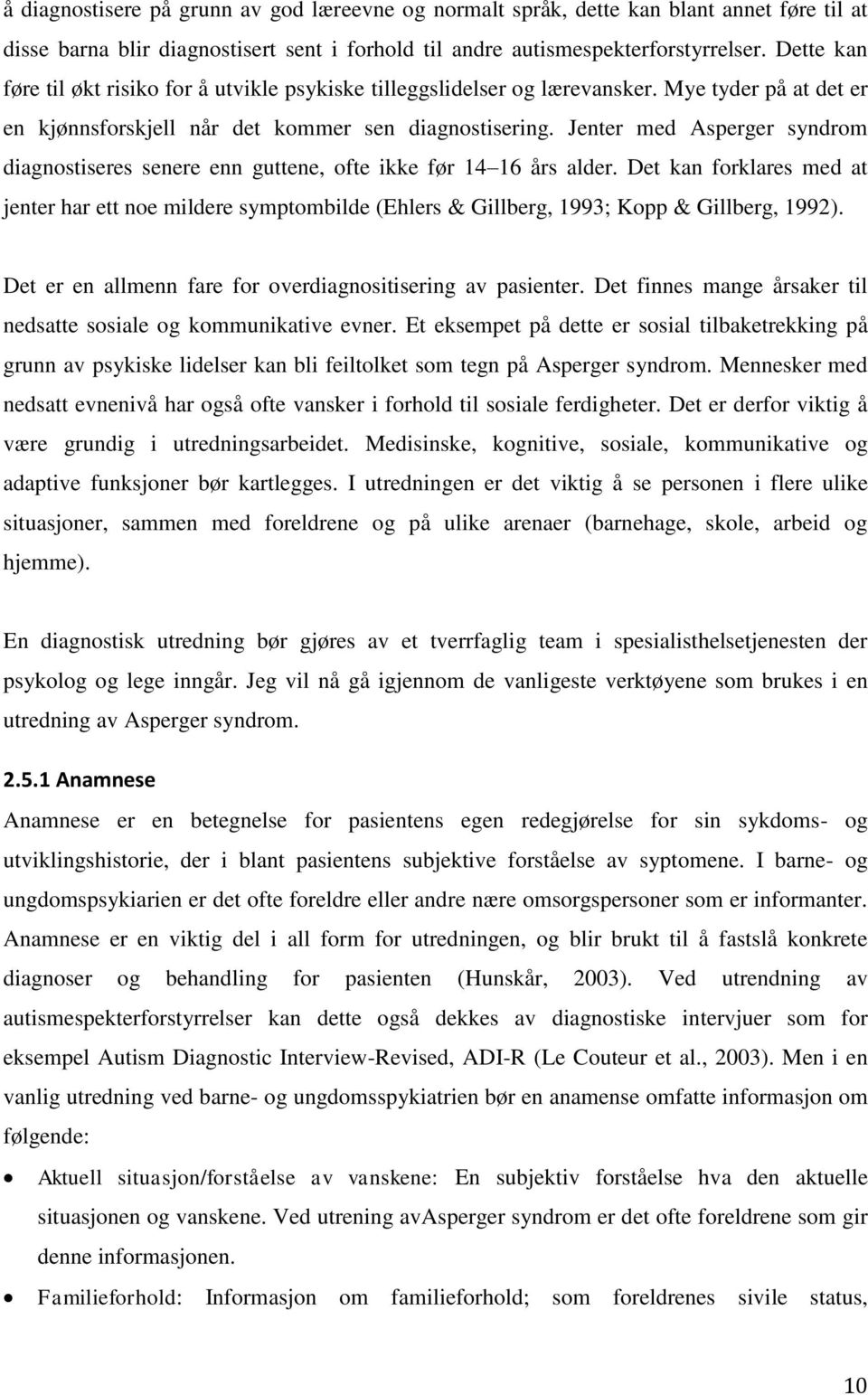 Jenter med Asperger syndrom diagnostiseres senere enn guttene, ofte ikke før 14 16 års alder.