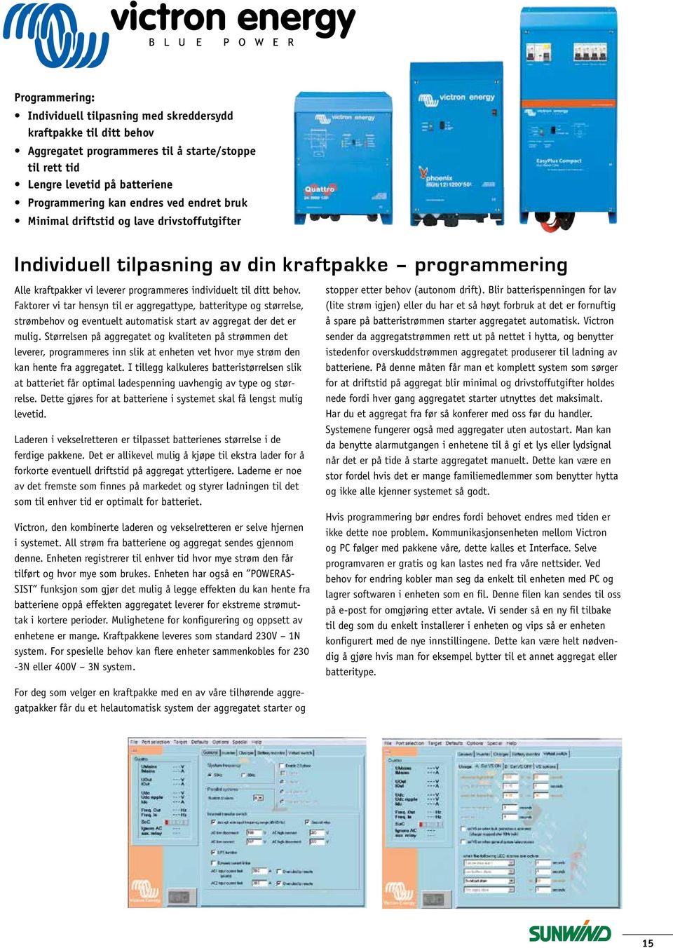 Faktorer vi tar hensyn til er aggregattype, batteritype og størrelse, strømbehov og eventuelt automatisk start av aggregat der det er mulig.