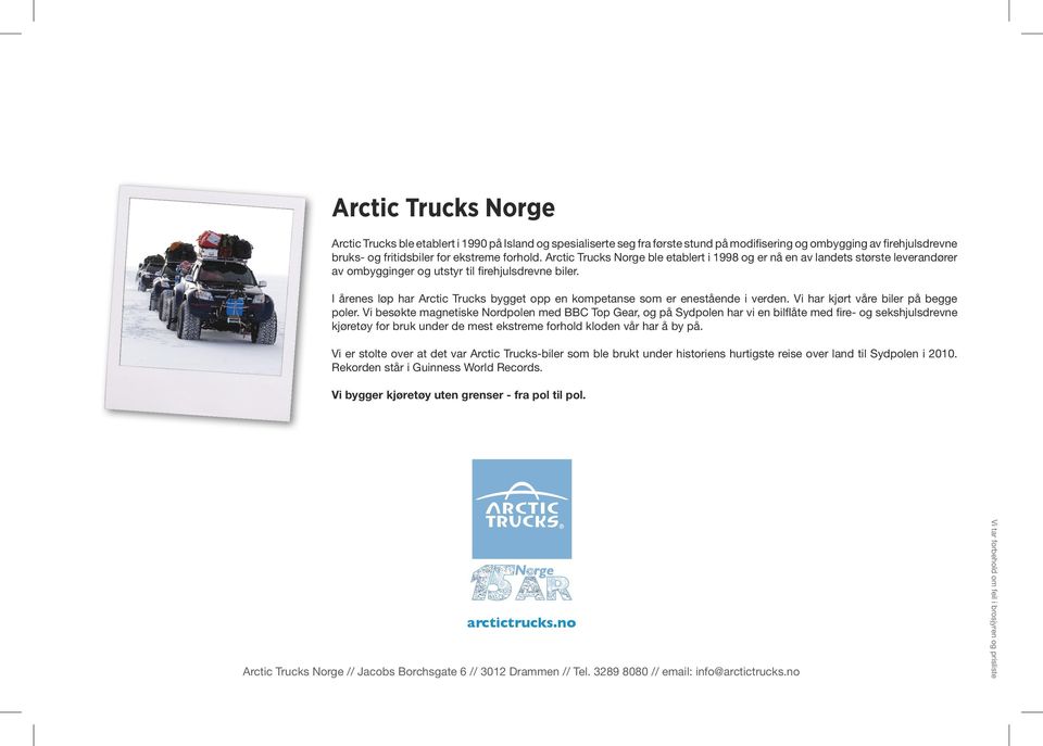 I årenes løp har Arctic Trucks bygget opp en kompetanse som er enestående i verden. Vi har kjørt våre biler på begge poler.