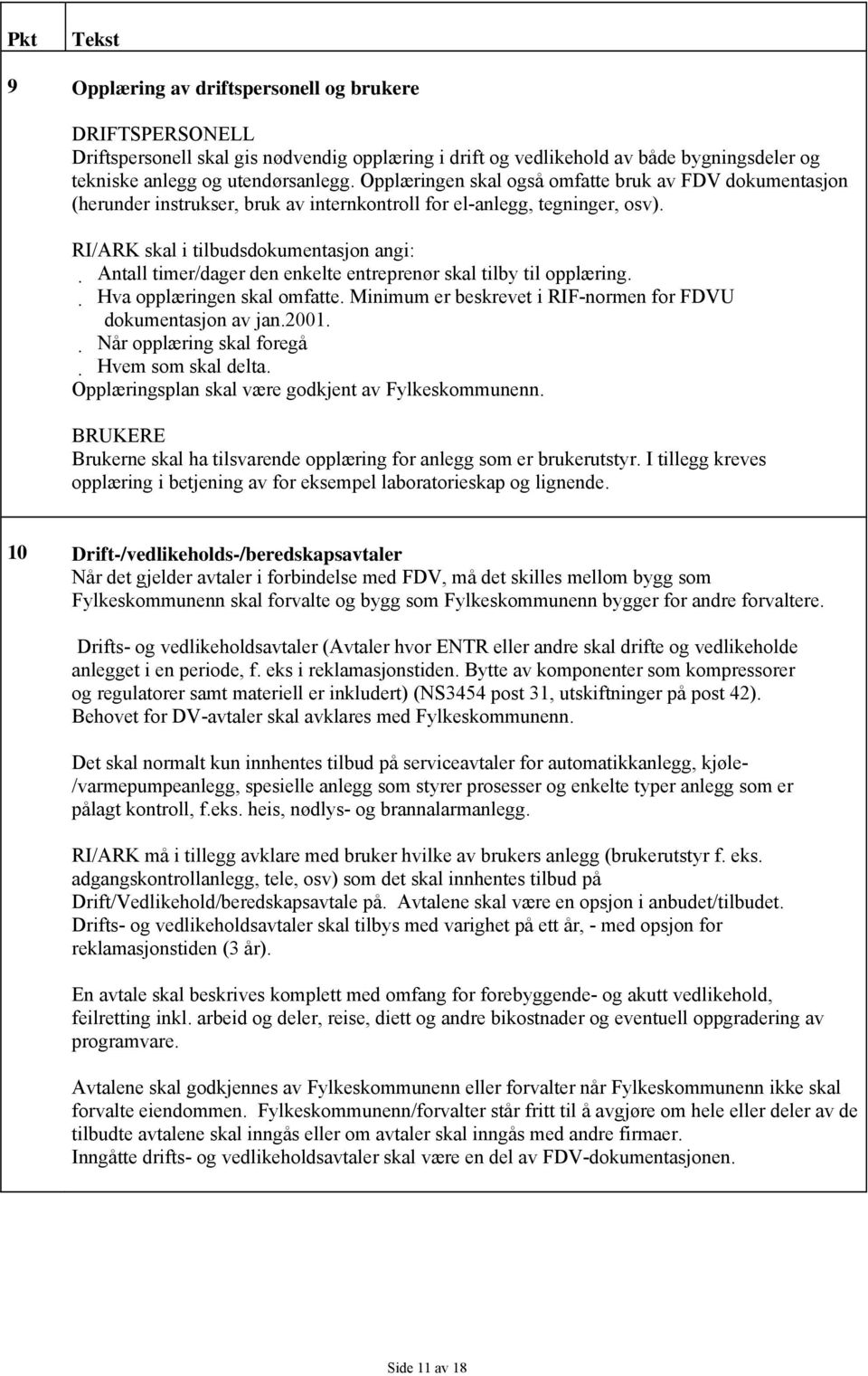 RI/ARK skal i tilbudsdokumentasjon angi: Antall timer/dager den enkelte entreprenør skal tilby til opplæring. Hva opplæringen skal omfatte.