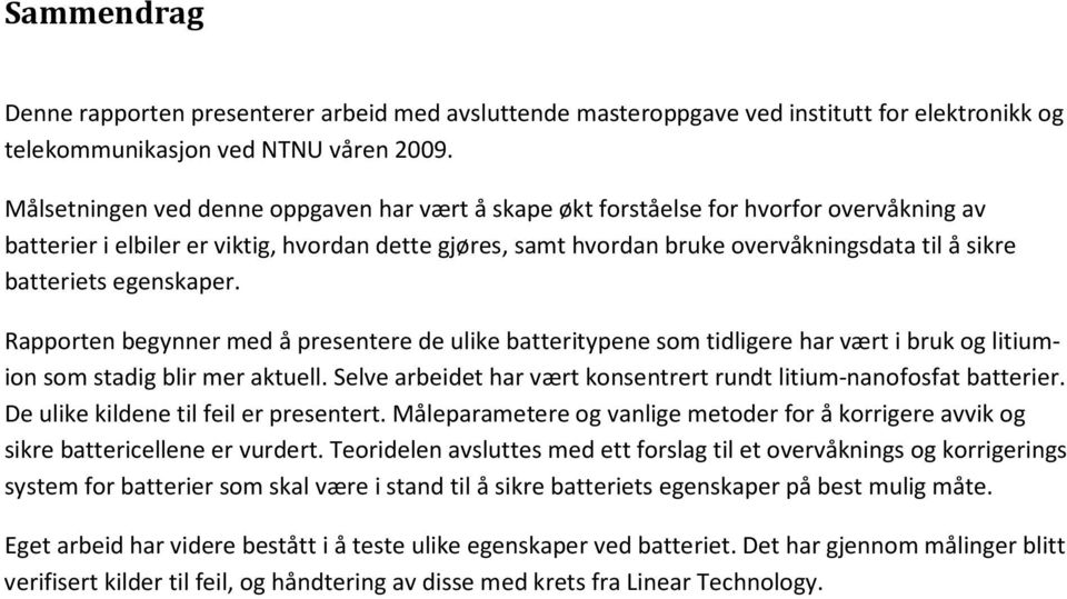 batteriets egenskaper. Rapporten begynner med å presentere de ulike batteritypene som tidligere har vært i bruk og litiumion som stadig blir mer aktuell.