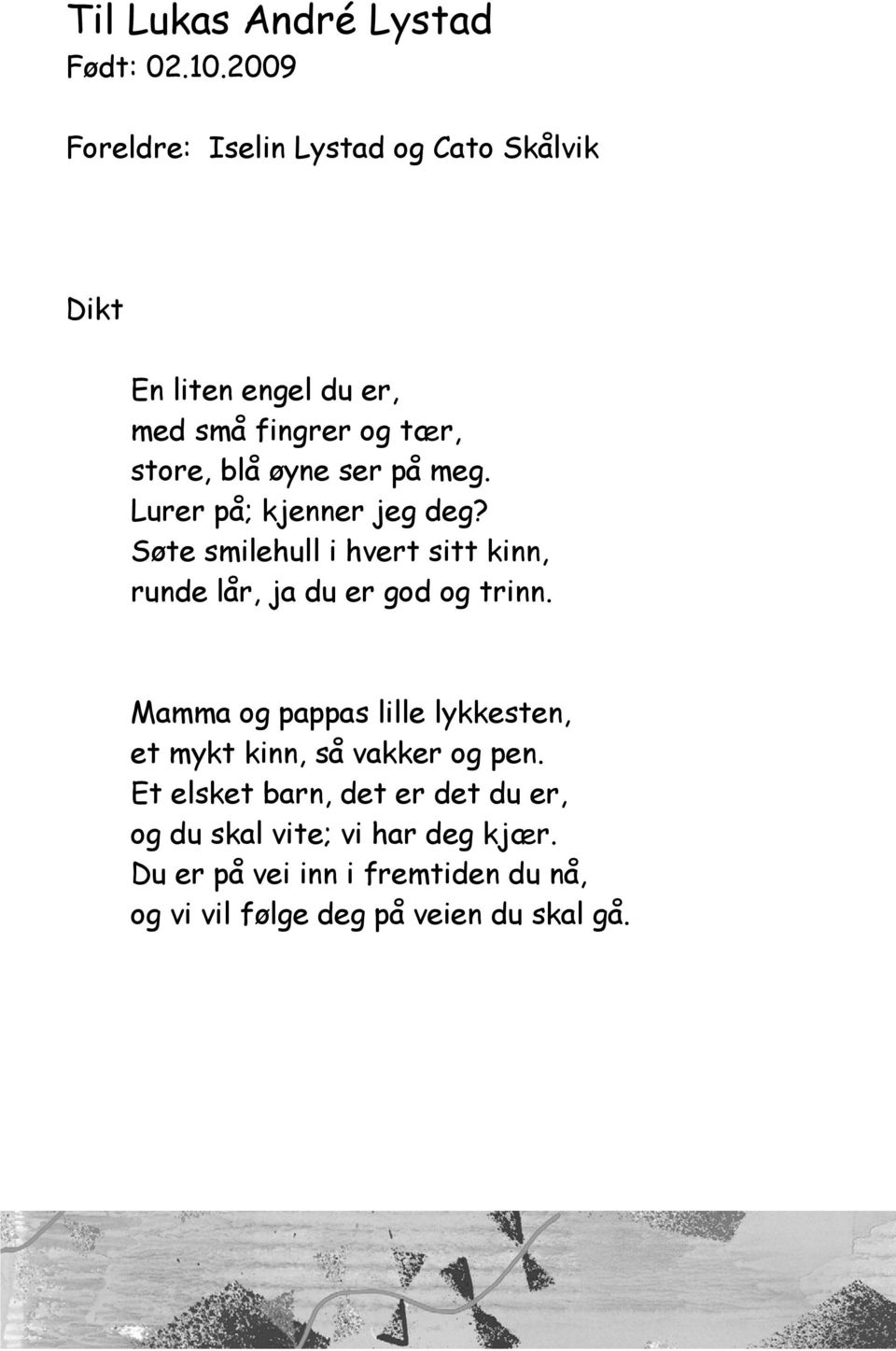 på meg. Lurer på; kjenner jeg deg? Søte smilehull i hvert sitt kinn, runde lår, ja du er god og trinn.