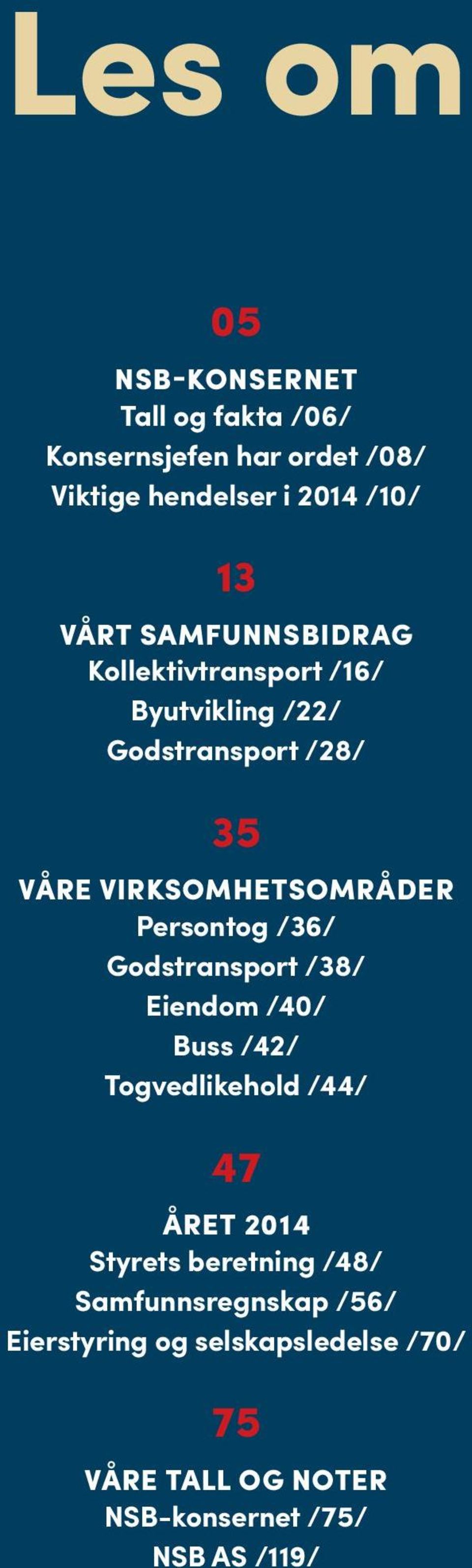 Persontog /36/ Godstransport /38/ Eiendom /40/ Buss /42/ Togvedlikehold /44/ 47 ÅRET 2014 Styrets beretning