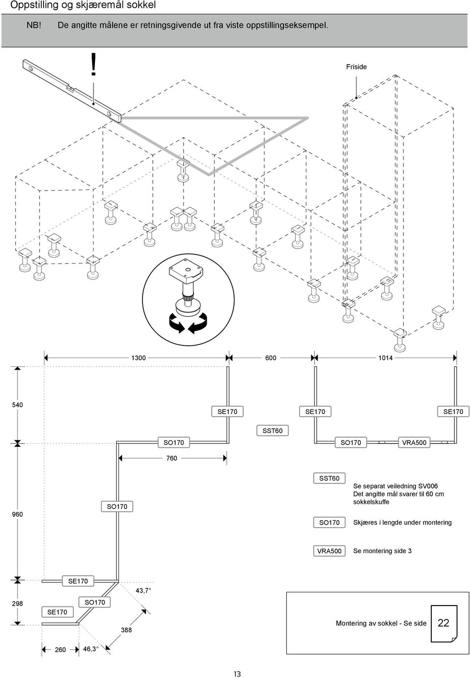 ! Friside 1300 600 1014 540 SE170 SE170 SE170 SST60 VR500 760 960 SST60 Se separat veiledning