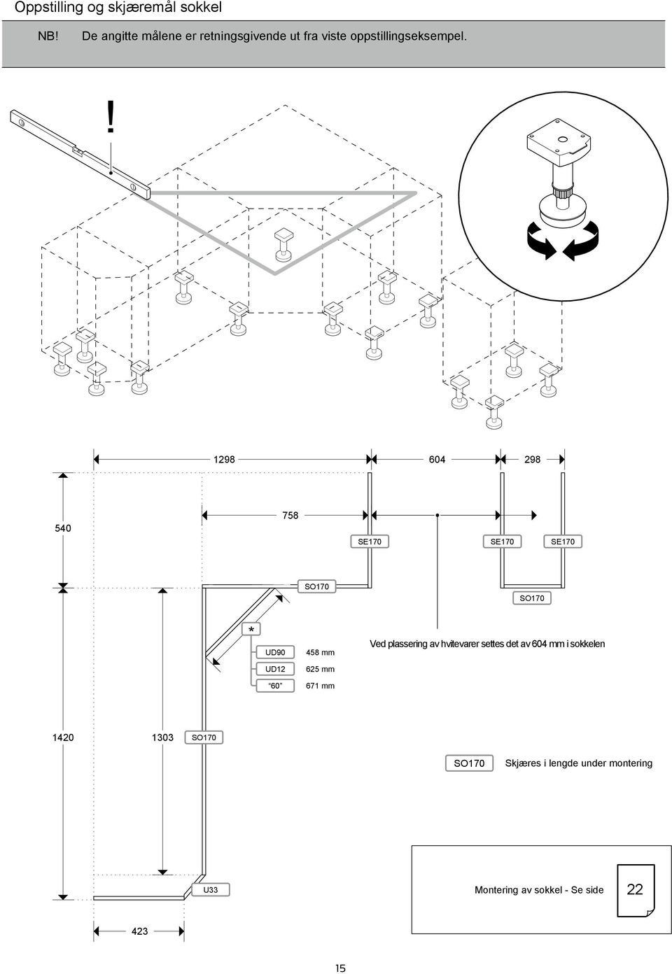 ! 1298 604 298 540 758 SE170 SE170 SE170 * UD90 458 mm Ved plassering av