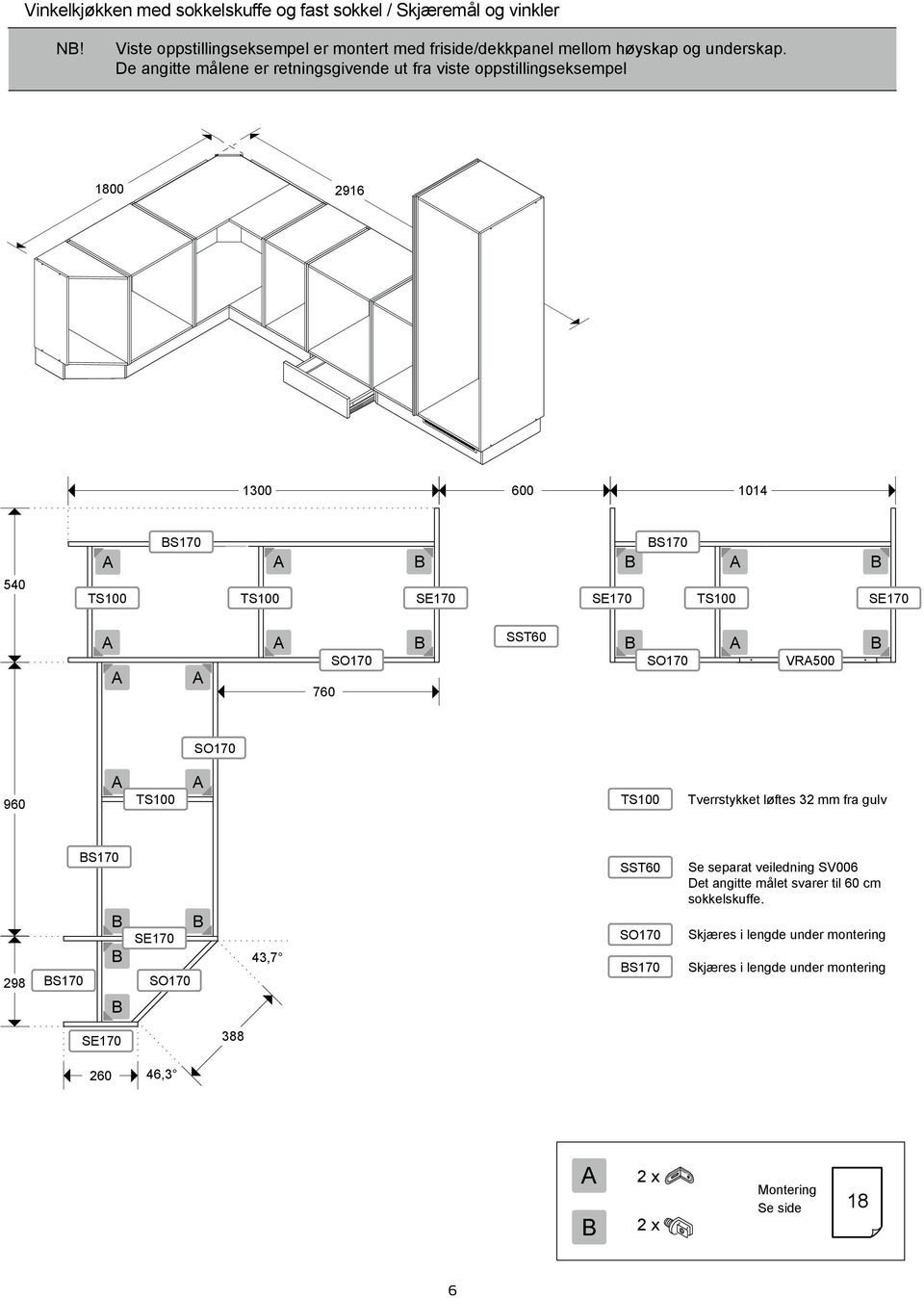De angitte målene er retningsgivende ut fra viste oppstillingseksempel 1800 2916 1300 600 1014 540 TS100 S170 TS100 SE170 SE170 S170 TS100 SE170 760