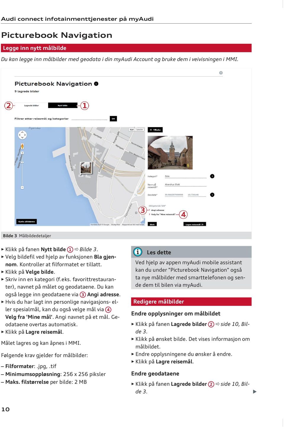 eks. favorittrestauranter), navnet på målet og geodataene. Du kan også legge inn geodataene via 3 Angi adresse.