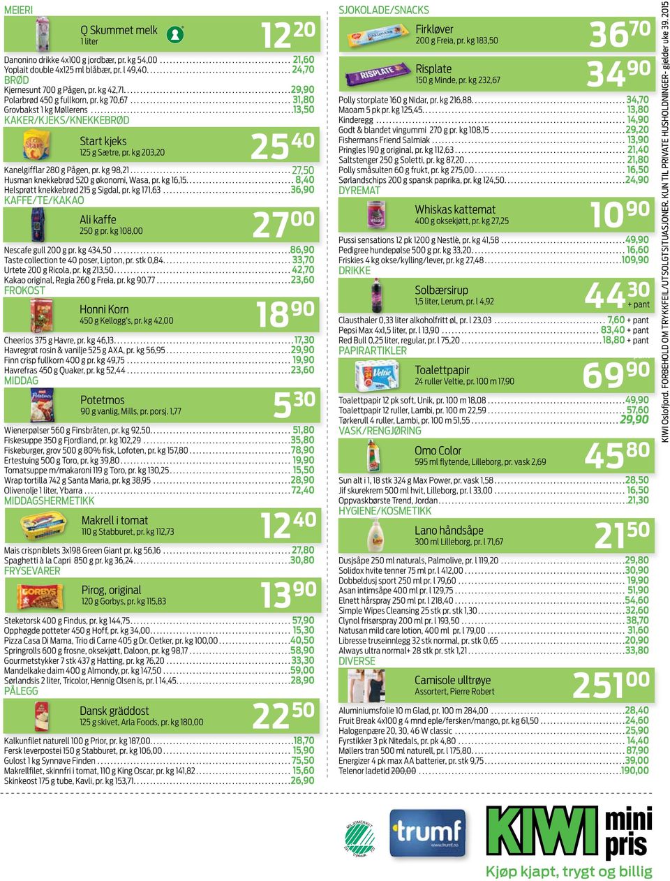 ..27,50 Husman knekkebrød 520 g økonomi, Wasa, pr. kg 16,15...8,40 Helsprøtt knekkebrød 215 g Sigdal, pr. kg 171,63...36, KAFFE/TE/KAKAO Ali kaffe 250 g pr. kg 108,00 27 Nescafe gull 200 g pr.