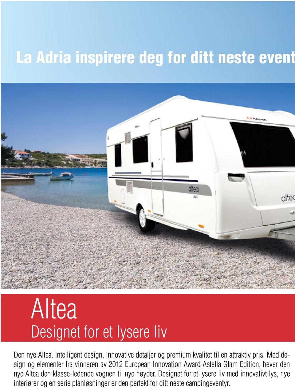 Med design og elementer fra vinneren av 2012 European Innovation Award Astella Glam Edition, hever den nye Altea