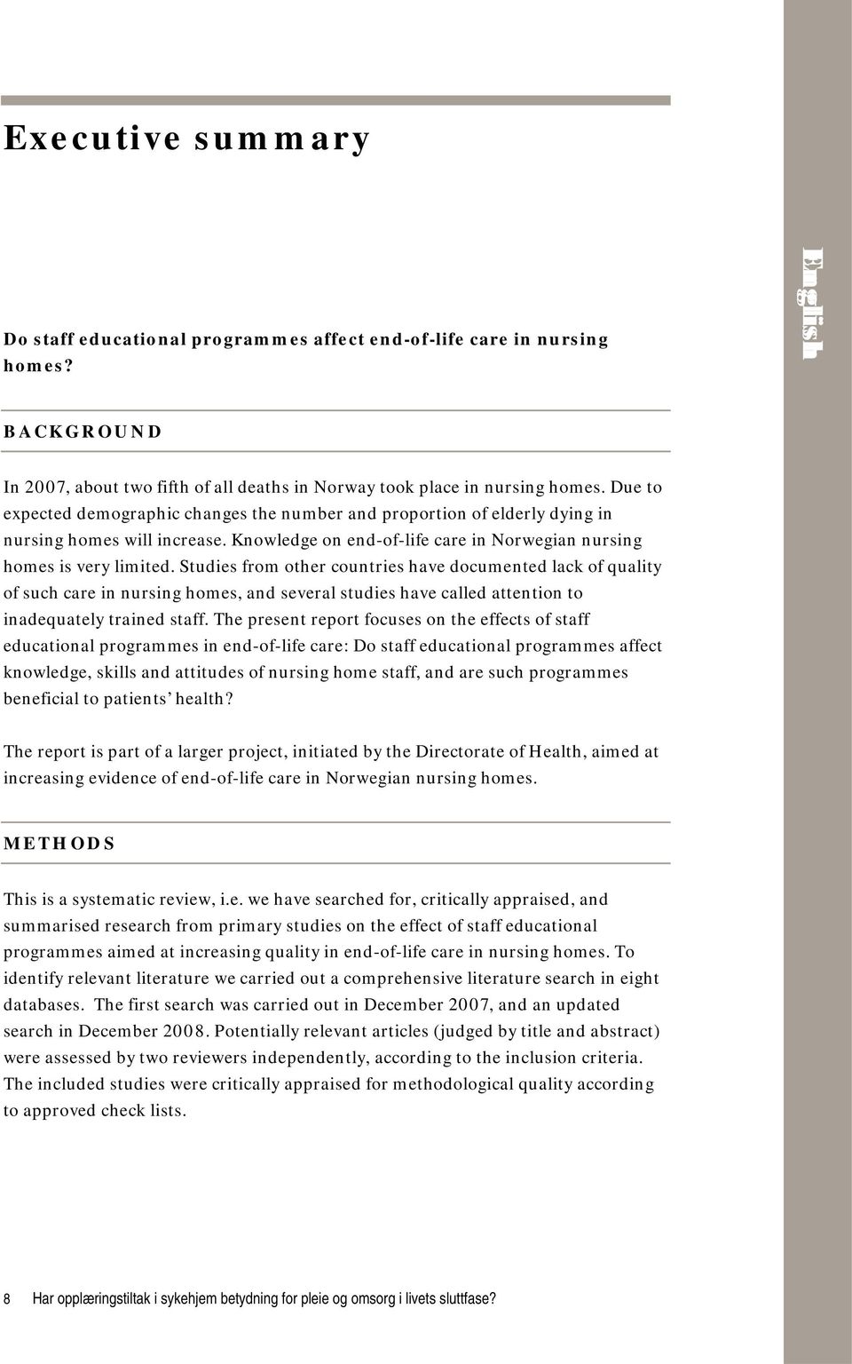 Studies from other countries have documented lack of quality of such care in nursing homes, and several studies have called attention to inadequately trained staff.