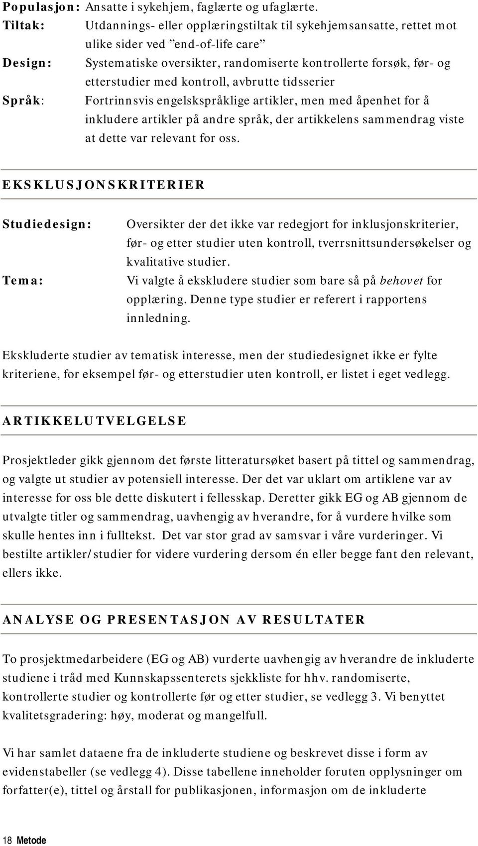 med kontroll, avbrutte tidsserier Språk: Fortrinnsvis engelskspråklige artikler, men med åpenhet for å inkludere artikler på andre språk, der artikkelens sammendrag viste at dette var relevant for