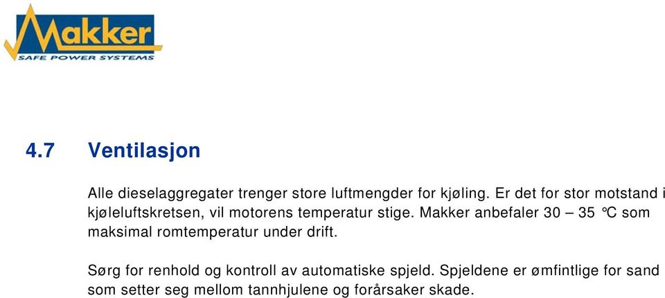 Makker anbefaler 30 35 C som maksimal romtemperatur under drift.