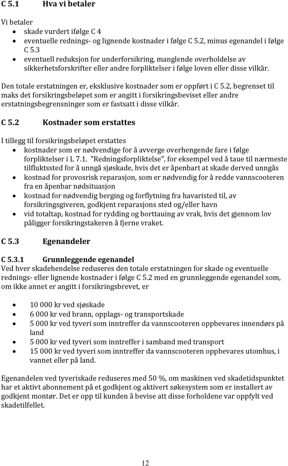 Den totale erstatningen er, eksklusive kostnader som er oppført i C 5.