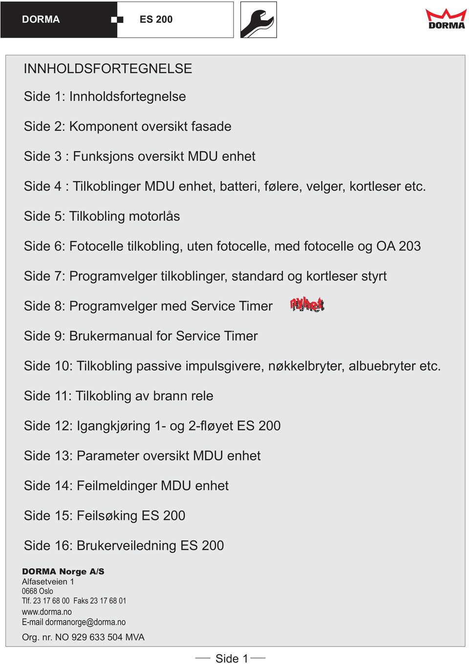 Side 9: Brukermanual for Service Timer Side 10: Tilkobling passive impulsgivere, nøkkelbryter, albuebryter etc.