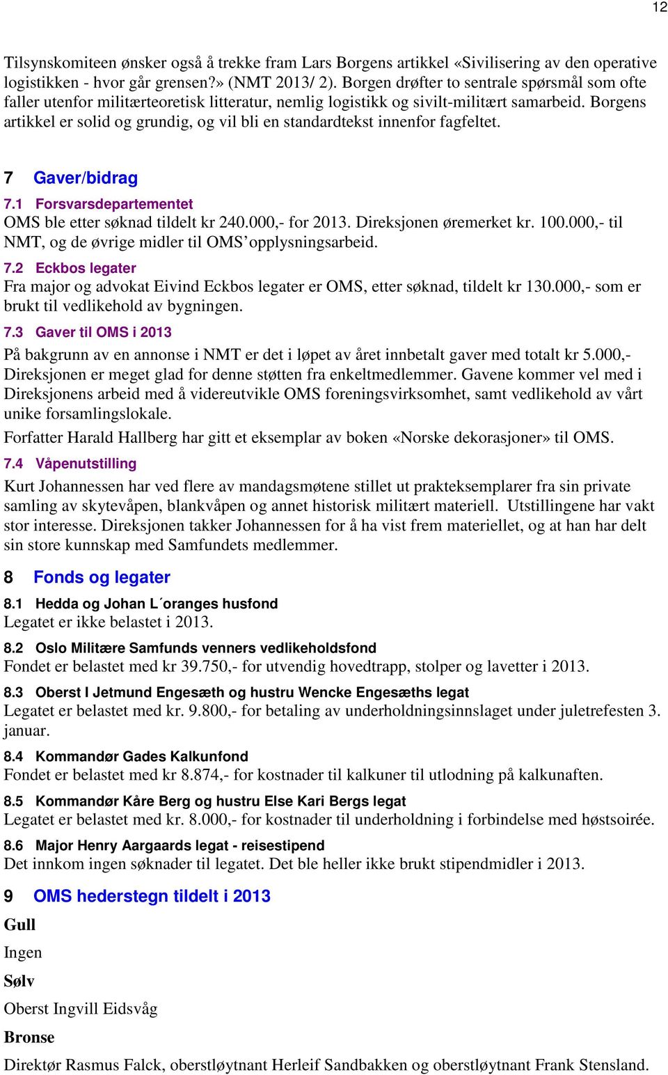 Borgens artikkel er solid og grundig, og vil bli en standardtekst innenfor fagfeltet. 7 Gaver/bidrag 7.1 Forsvarsdepartementet OMS ble etter søknad tildelt kr 240.000,- for 2013.