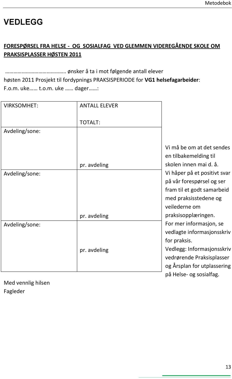 avdeling pr. avdeling pr. avdeling Vi må be om at det sendes en tilbakemelding til skolen innen mai d. å.