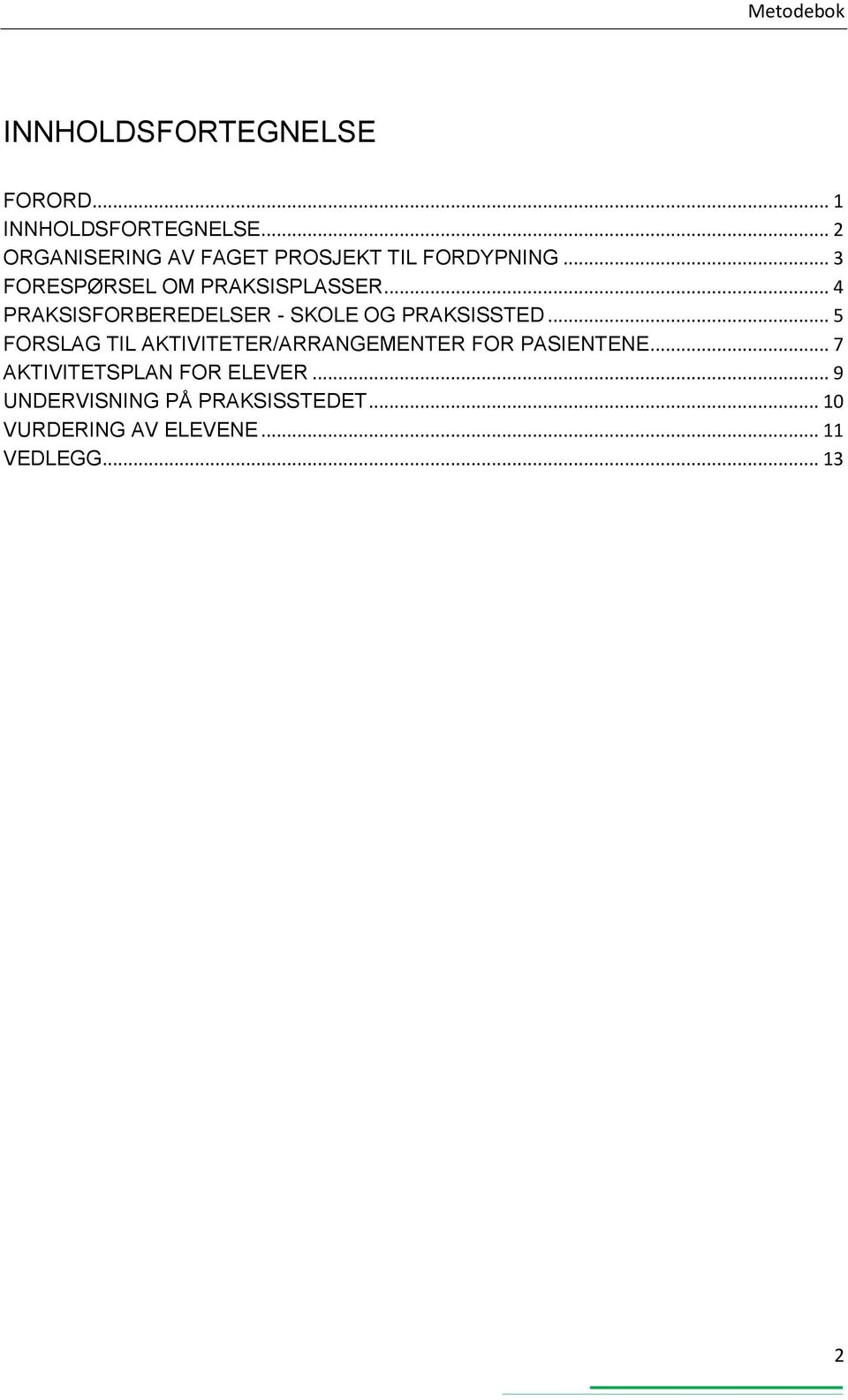 .. 4 PRAKSISFORBEREDELSER - SKOLE OG PRAKSISSTED.