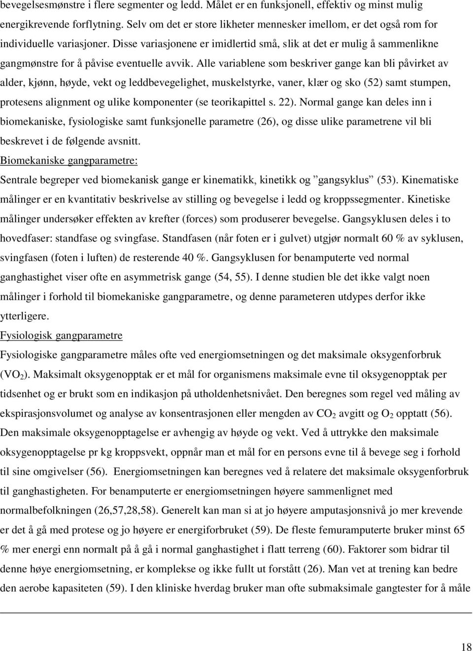 Disse variasjonene er imidlertid små, slik at det er mulig å sammenlikne gangmønstre for å påvise eventuelle avvik.