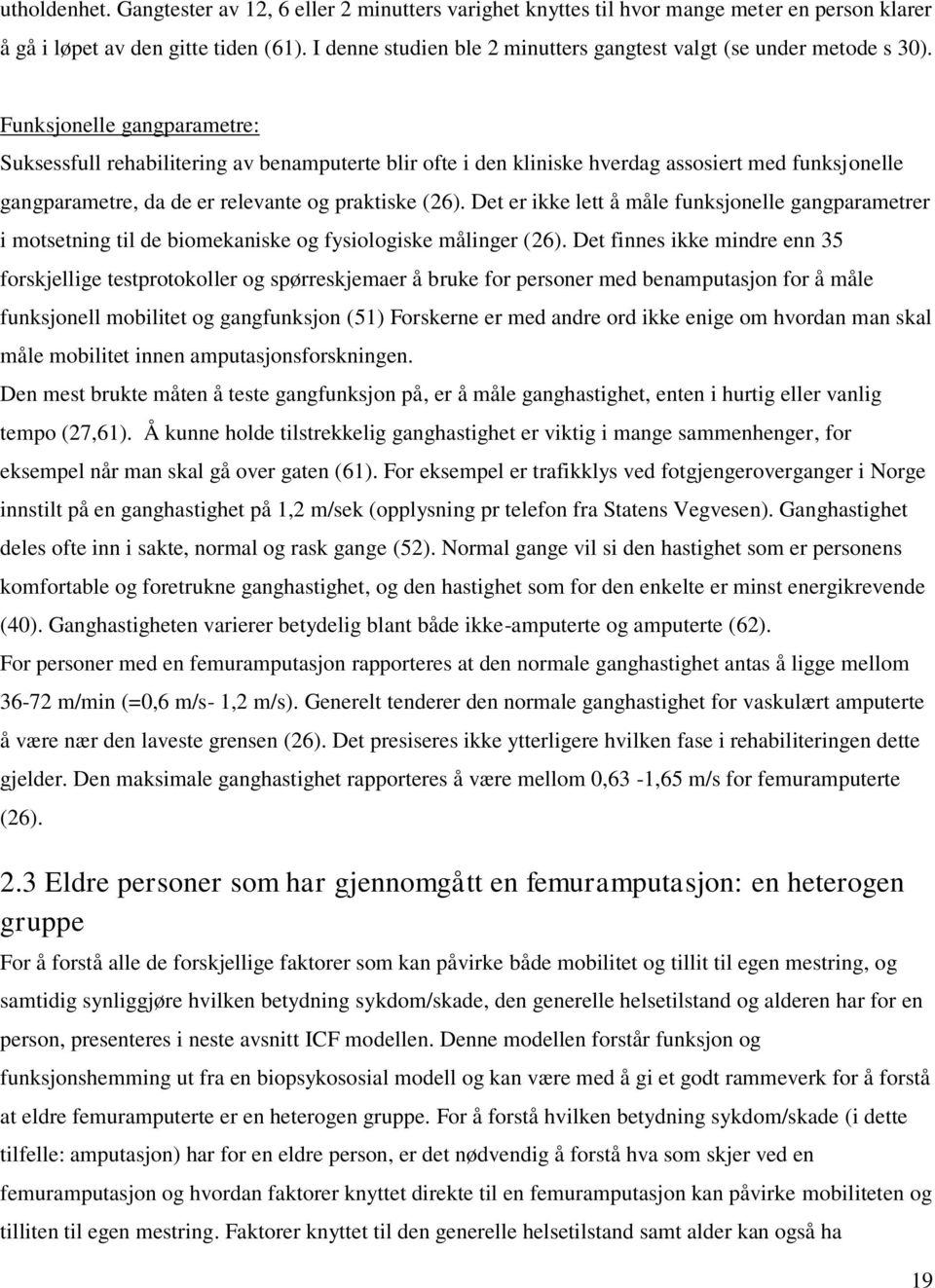 Funksjonelle gangparametre: Suksessfull rehabilitering av benamputerte blir ofte i den kliniske hverdag assosiert med funksjonelle gangparametre, da de er relevante og praktiske (26).