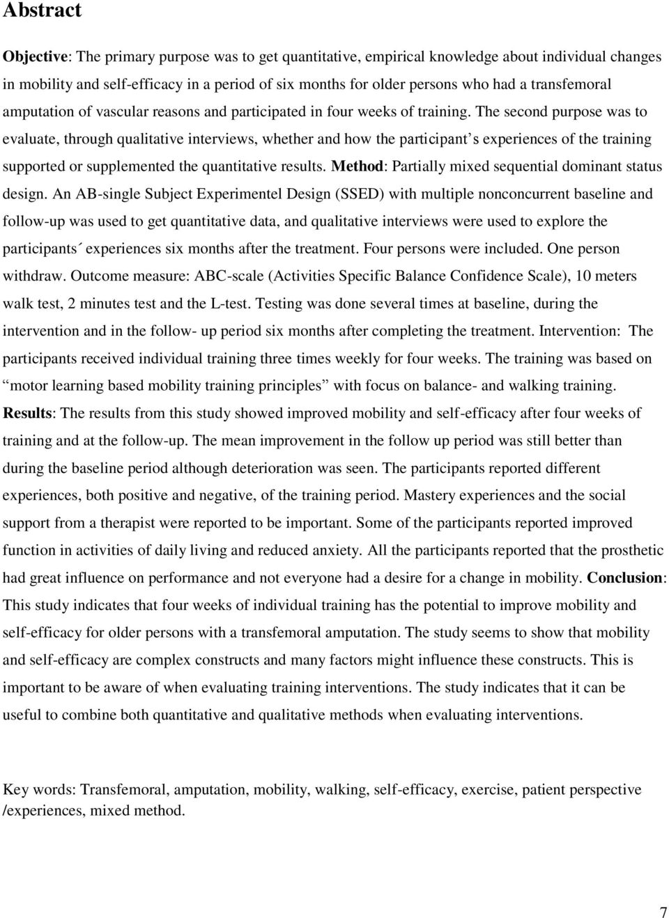 The second purpose was to evaluate, through qualitative interviews, whether and how the participant s experiences of the training supported or supplemented the quantitative results.