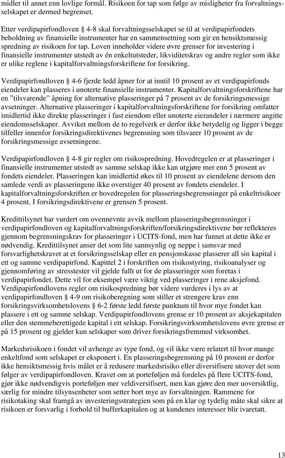 tap. Loven inneholder videre øvre grenser for investering i finansielle instrumenter utstedt av én enkeltutsteder, likviditetskrav og andre regler som ikke er ulike reglene i