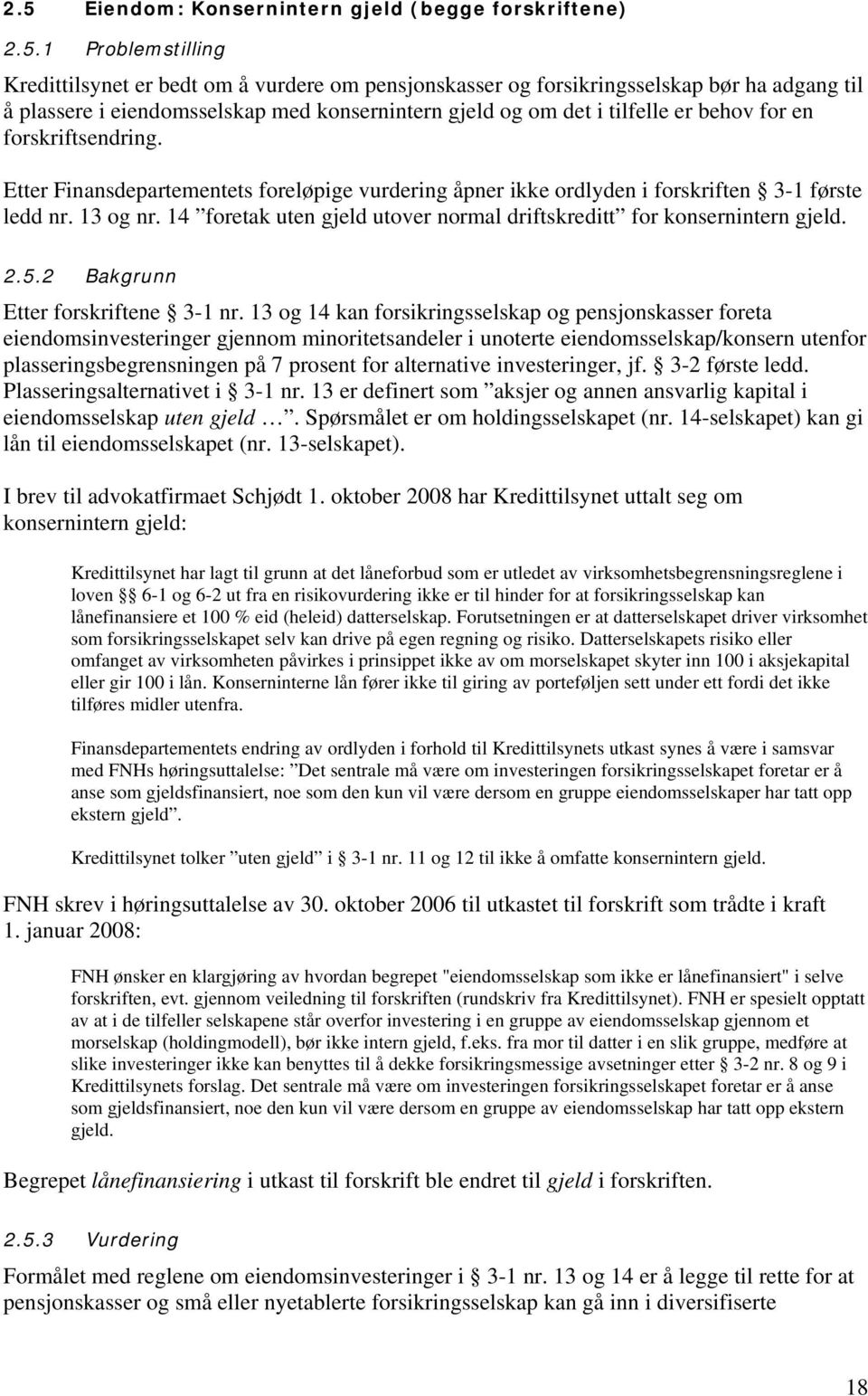 14 foretak uten gjeld utover normal driftskreditt for konsernintern gjeld. 2.5.2 Bakgrunn Etter forskriftene 3-1 nr.