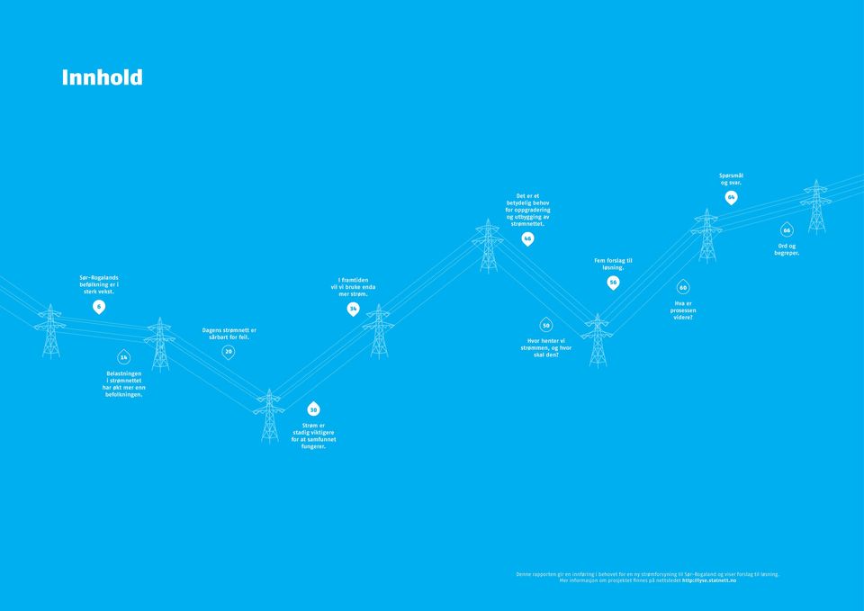50 Hvor henter vi strømmen, og hvor skal den? 56 60 Hva er prosessen videre? Belastningen i strømnettet har økt mer enn befolkningen.