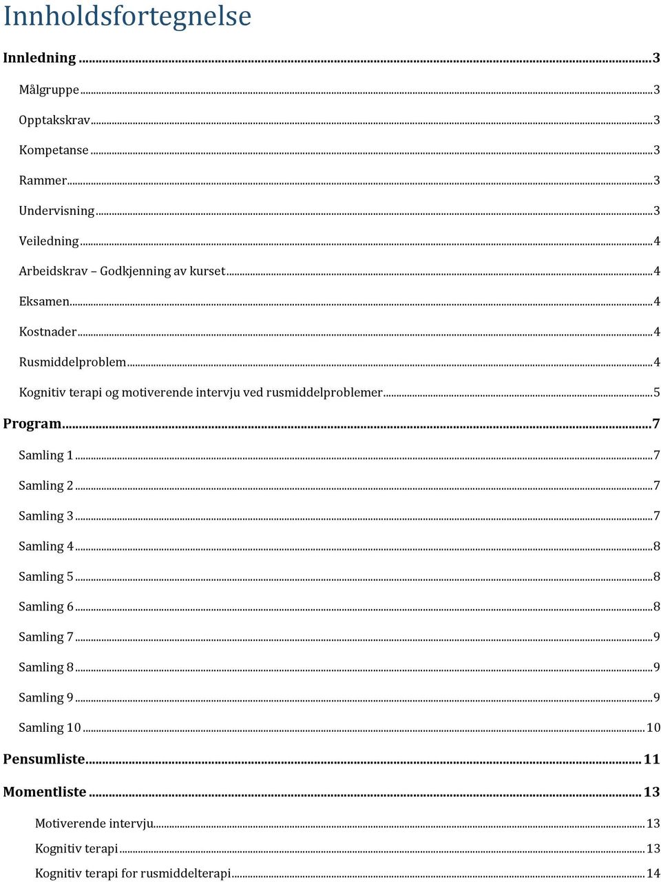 .. 4 Kognitiv terapi og motiverende intervju ved rusmiddelproblemer... 5 Program... 7 Samling 1... 7 Samling 2... 7 Samling 3... 7 Samling 4.