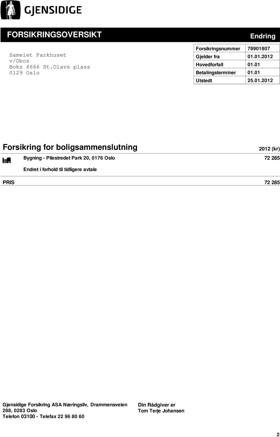 01 Betalingsterminer 01.01 Utstedt 25.01.2012 Forsikring for boligsammenslutning - Pilestredet Park 20, 0176 Oslo 2012