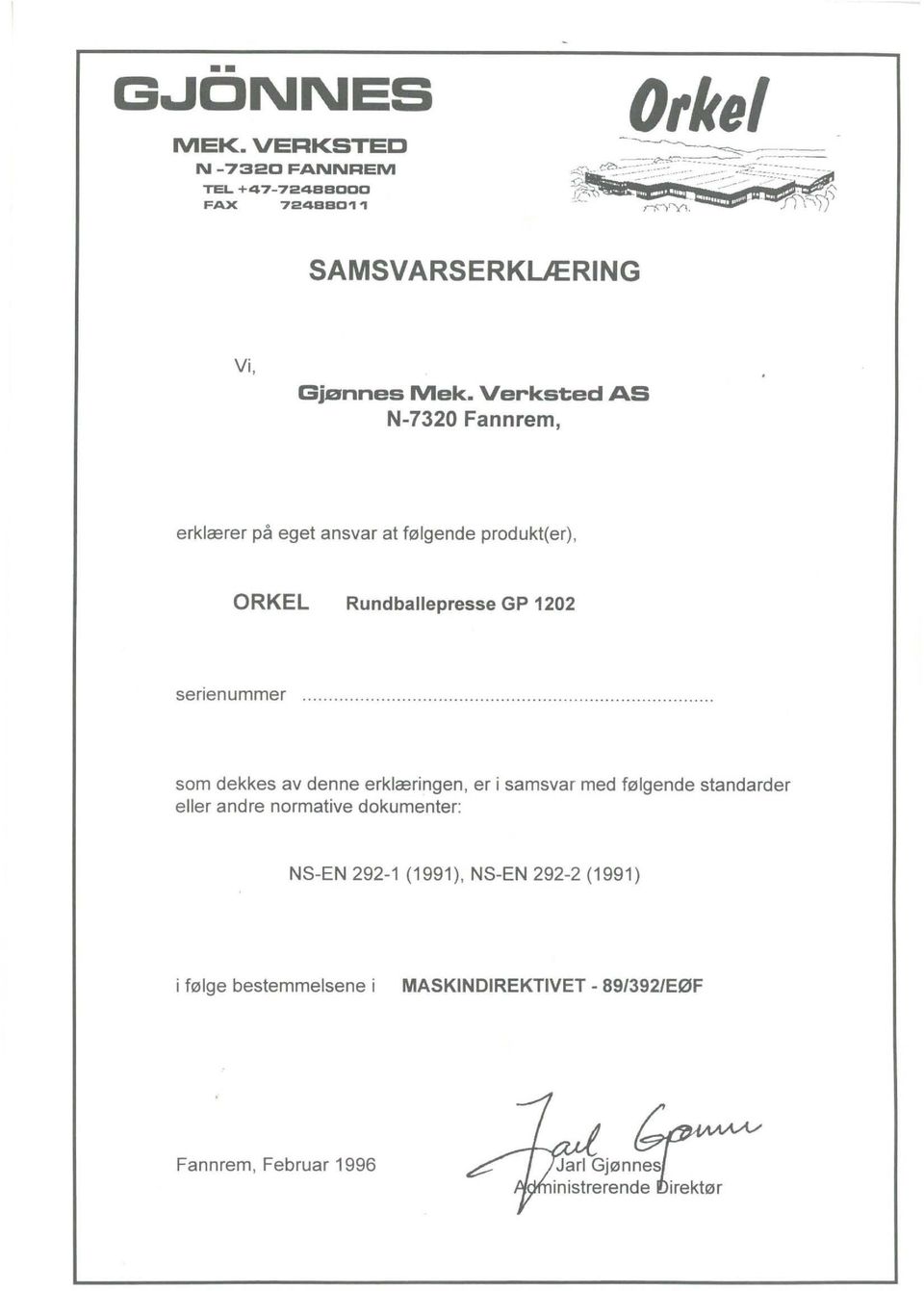 dekkes av denne erklæringen, er i samsvar med følgende standarder eller andre normative dokumenter: NS-EN 292-1 (1991), NS-EN