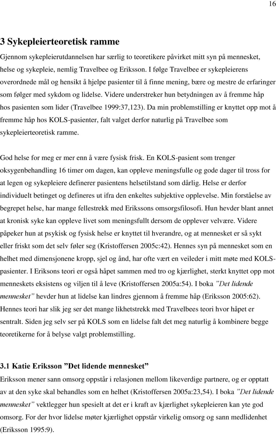 Videre understreker hun betydningen av å fremme håp hos pasienten som lider (Travelbee 1999:37,123).