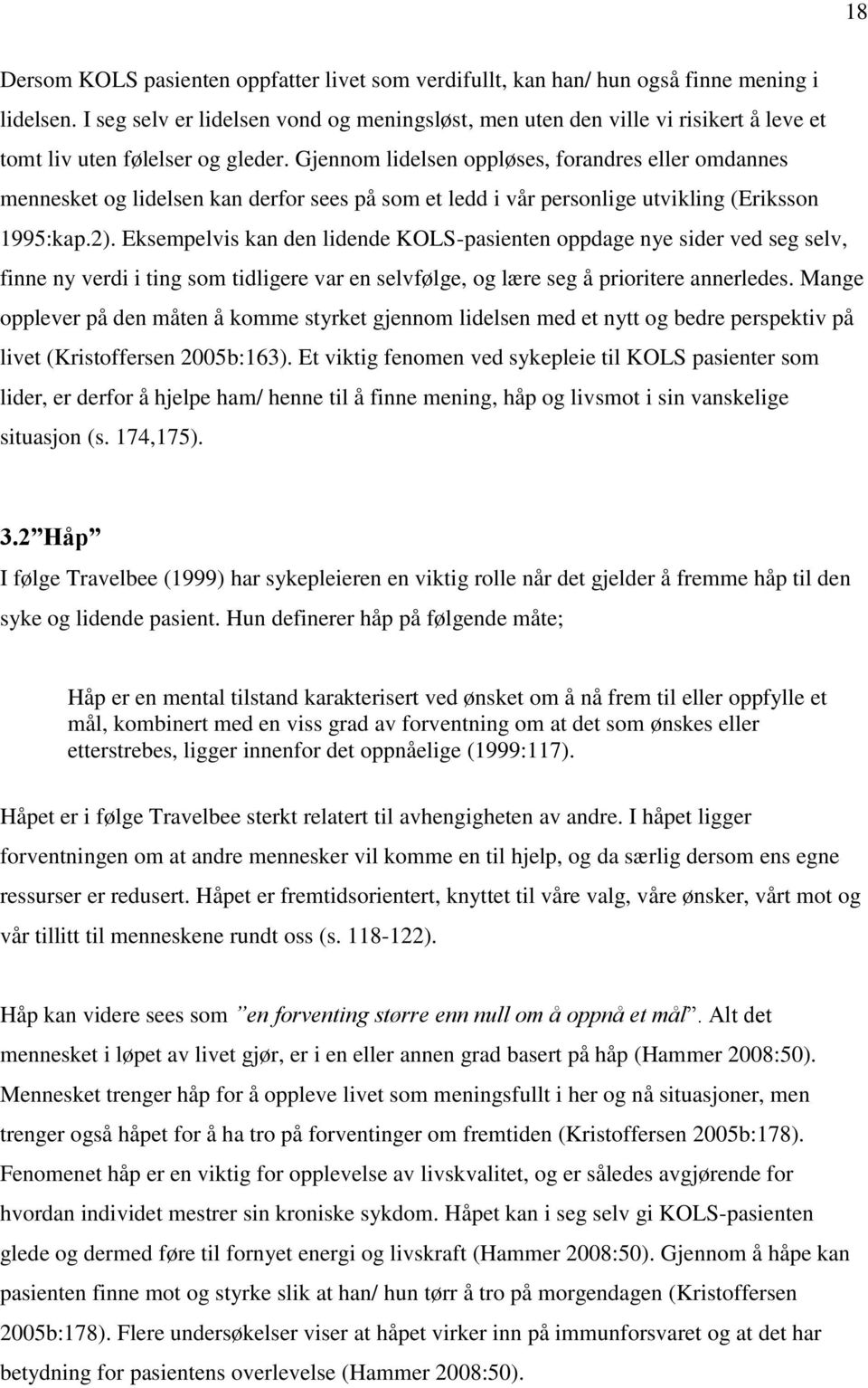 Gjennom lidelsen oppløses, forandres eller omdannes mennesket og lidelsen kan derfor sees på som et ledd i vår personlige utvikling (Eriksson 1995:kap.2).