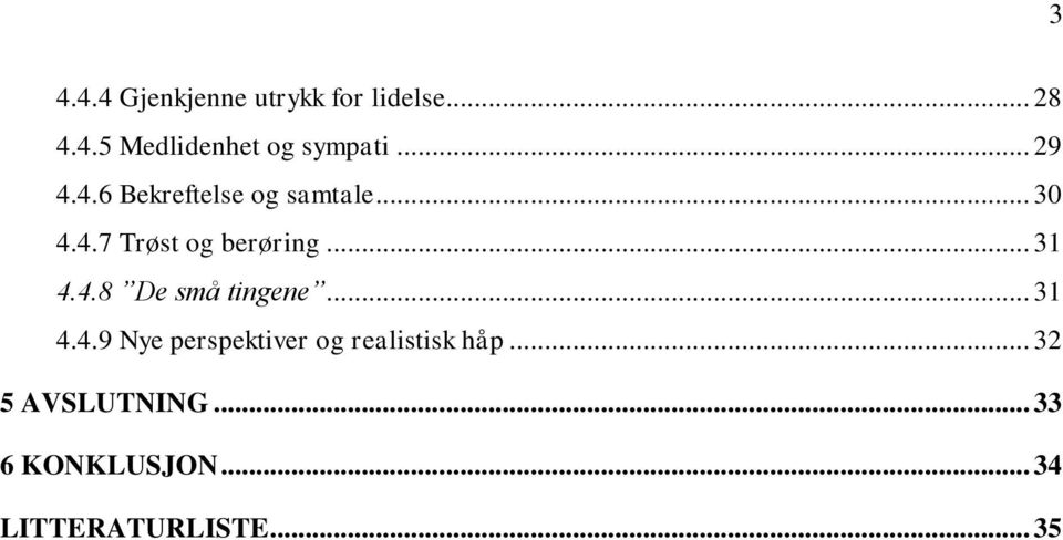 .. 31 4.4.8 De små tingene... 31 4.4.9 Nye perspektiver og realistisk håp.