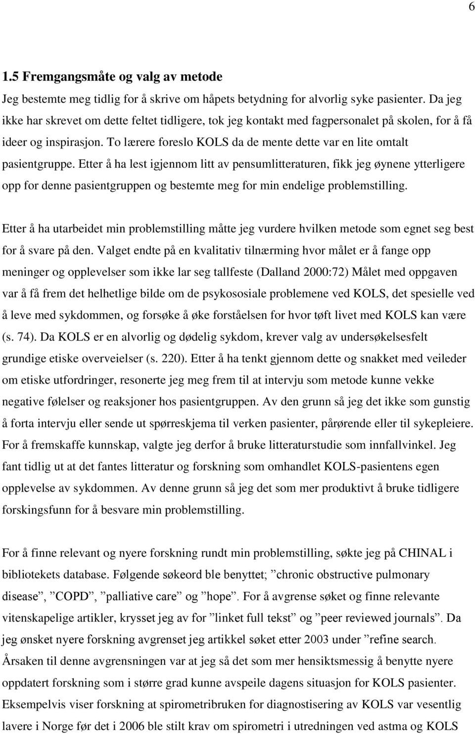 To lærere foreslo KOLS da de mente dette var en lite omtalt pasientgruppe.