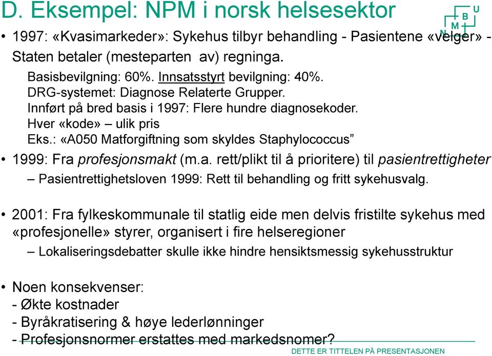 : «A050 Matforgiftning som skyldes Staphylococcus 1999: Fra profesjonsmakt (m.a. rett/plikt til å prioritere) til pasientrettigheter Pasientrettighetsloven 1999: Rett til behandling og fritt sykehusvalg.