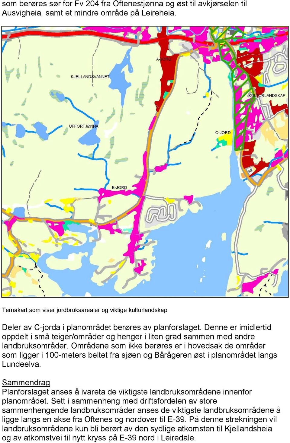 Denne er imidlertid oppdelt i små teiger/områder og henger i liten grad sammen med andre landbruksområder.