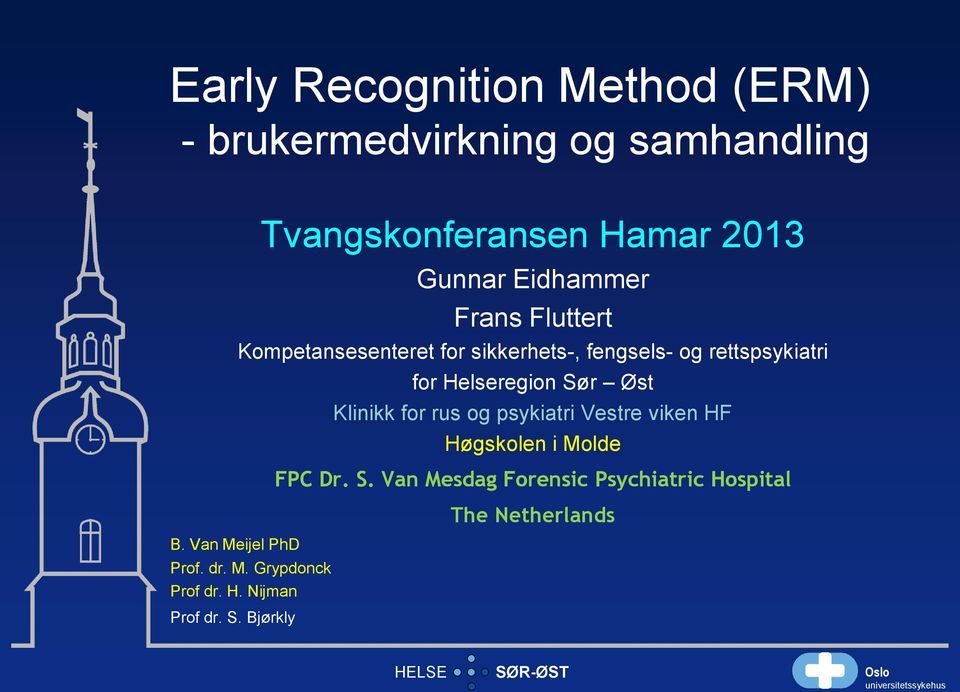 sikkerhets-, fengsels- og rettspsykiatri Prof. dr. M. Grypdonck Prof dr. H. Nijman Prof dr. S.