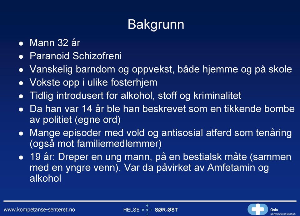 bombe av politiet (egne ord) Mange episoder med vold og antisosial atferd som tenåring (også mot familiemedlemmer)