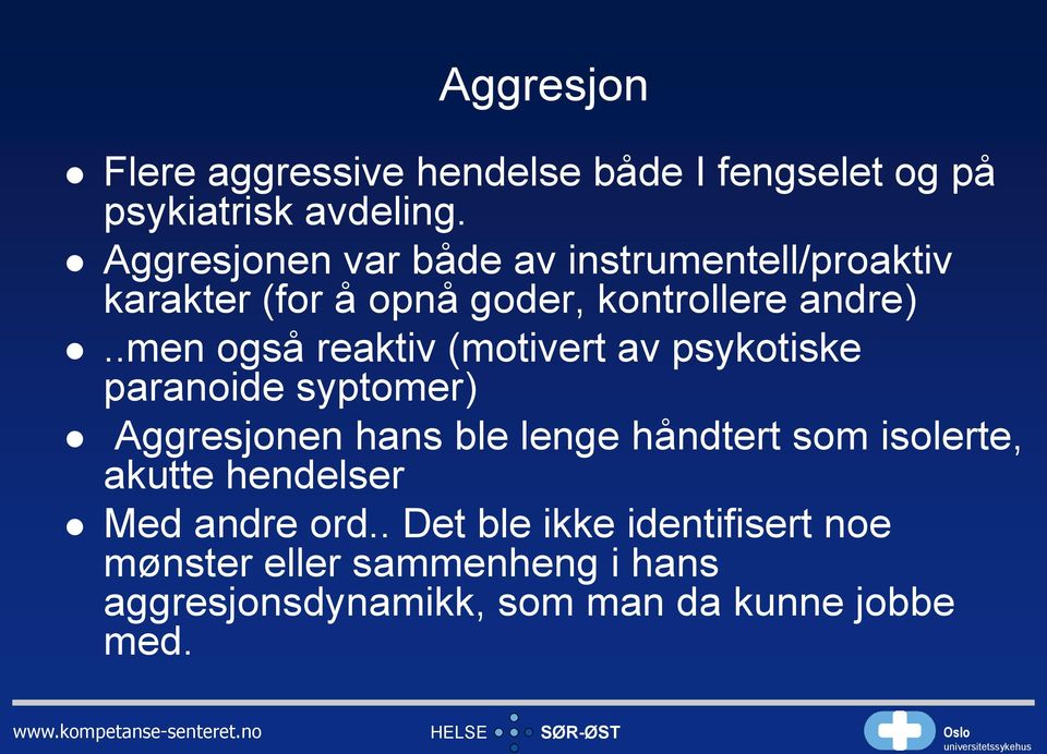 .men også reaktiv (motivert av psykotiske paranoide syptomer) Aggresjonen hans ble lenge håndtert som