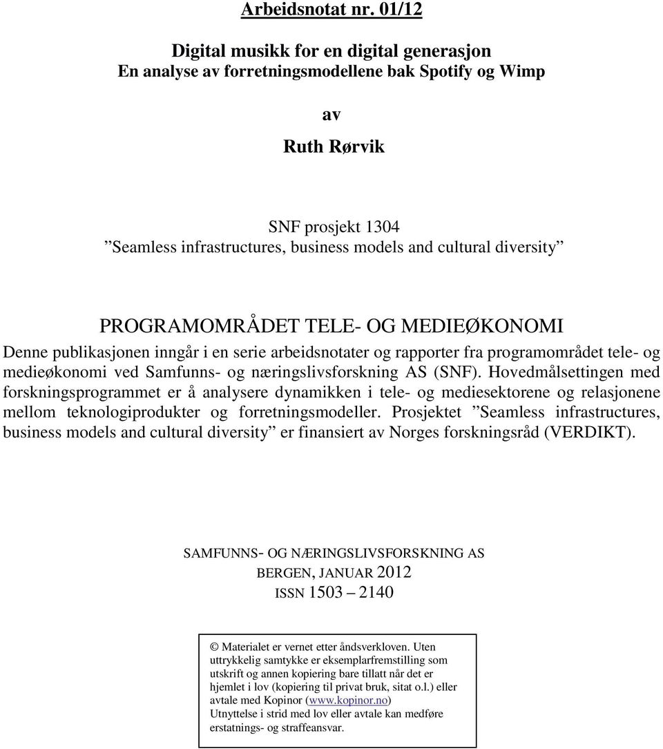 PROGRAMOMRÅDET TELE- OG MEDIEØKONOMI Denne publikasjonen inngår i en serie arbeidsnotater og rapporter fra programområdet tele- og medieøkonomi ved Samfunns- og næringslivsforskning AS (SNF).