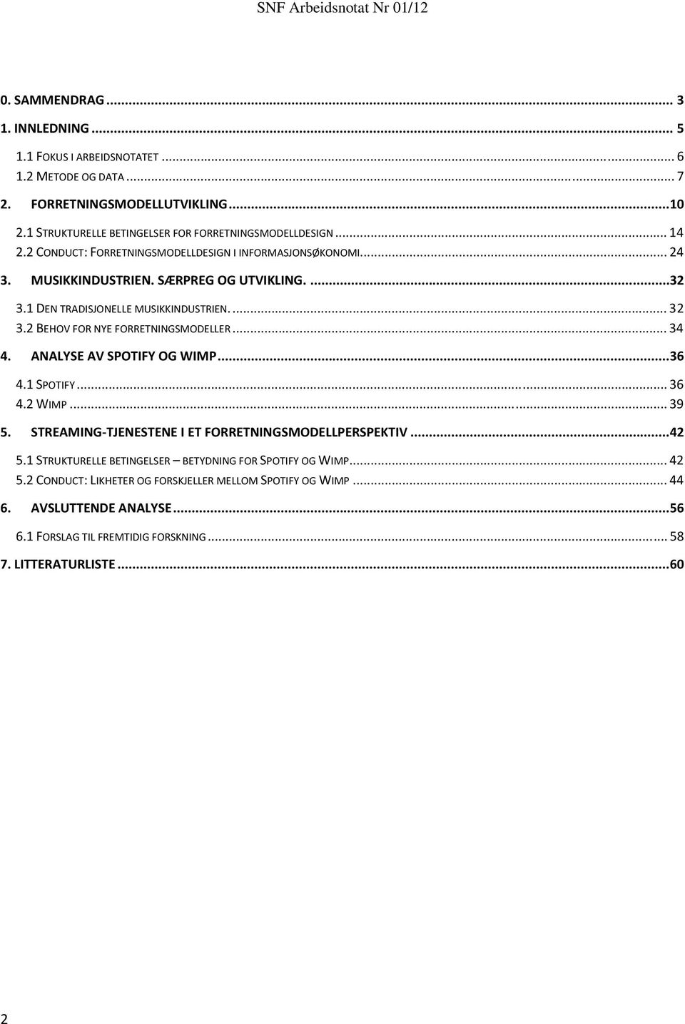 .. 34 4. ANALYSE AV SPOTIFY OG WIMP... 36 4.1 SPOTIFY... 36 4.2 WIMP... 39 5. STREAMING-TJENESTENE I ET FORRETNINGSMODELLPERSPEKTIV... 42 5.