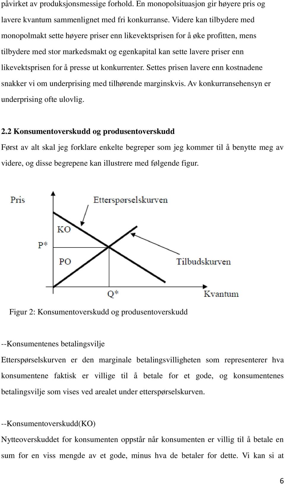 åpresse ut konkurrenter. Settes prisen lavere enn kostnadene snakker vi om underprising med tilhørende marginskvis. Av konkurransehensyn er underprising ofte ulovlig. 2.