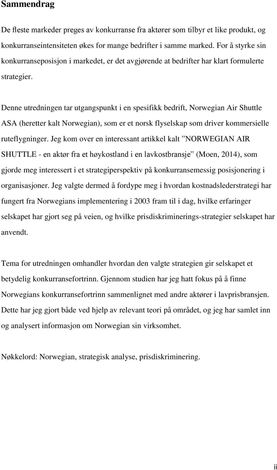 Denne utredningen tar utgangspunkt i en spesifikk bedrift, Norwegian Air Shuttle ASA (heretter kalt Norwegian), som er et norsk flyselskap som driver kommersielle ruteflygninger.