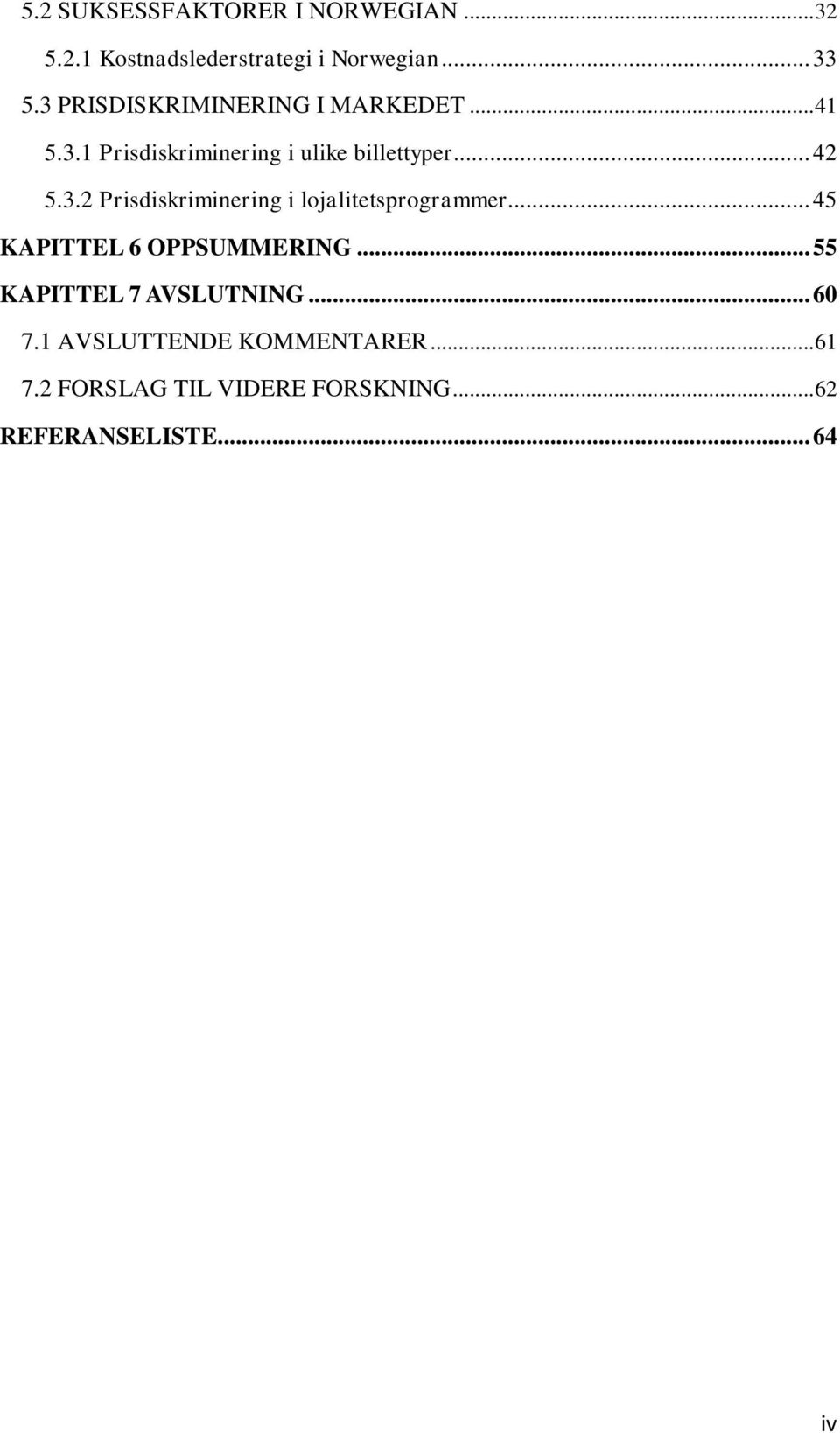 .. 45 KAPITTEL 6 OPPSUMMERING... 55 KAPITTEL 7 AVSLUTNING... 60 7.1 AVSLUTTENDE KOMMENTARER.