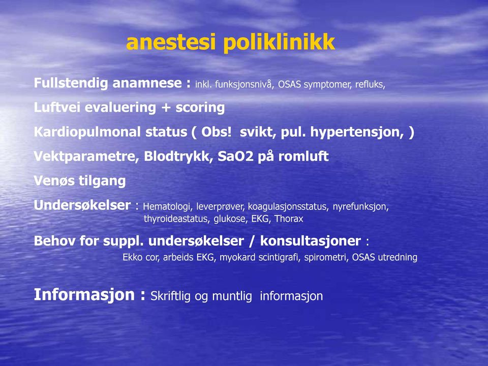 hypertensjon, ) Vektparametre, Blodtrykk, SaO2 på romluft Venøs tilgang Undersøkelser : Hematologi, leverprøver,